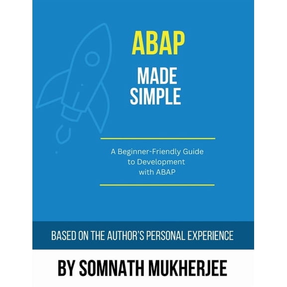 ABAP made simple: A Beginner-Friendly Guide to Development with ABAP, (Paperback)