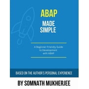 ABAP made simple A Beginner-Friendly Guide to Development with ABAP, Paperback