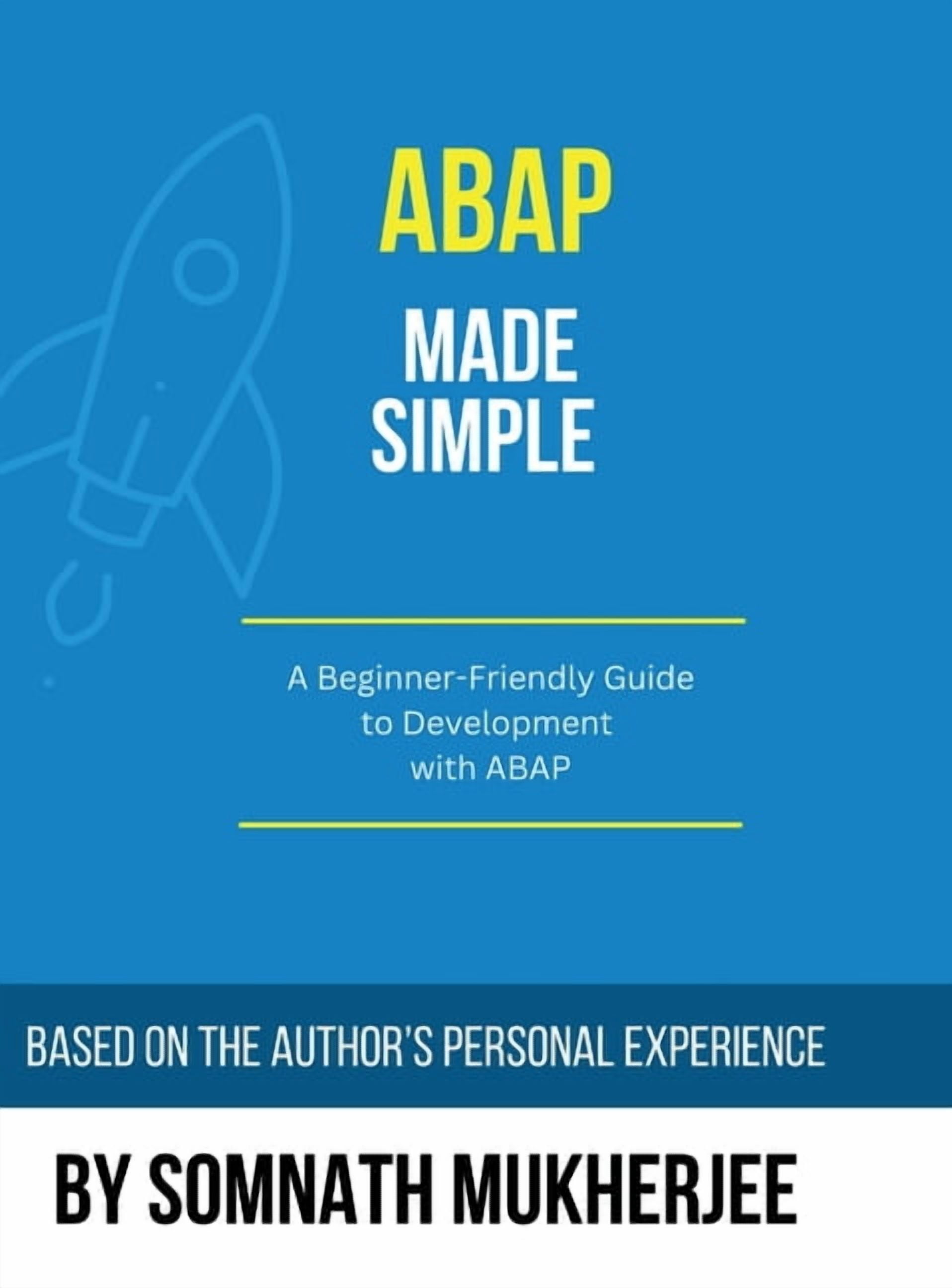 ABAP made simple: A Beginner-Friendly Guide to Development with ABAP, (Hardcover)
