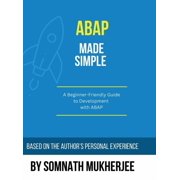 ABAP made simple A Beginner-Friendly Guide to Development with ABAP, Hardcover
