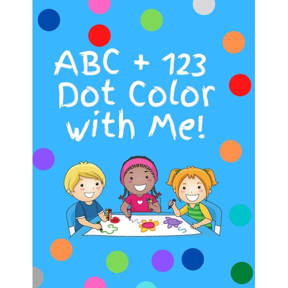 ABC+123 dot color with me- letters numbers, shapes: Dot color book with letters, numbers and shapes, (Paperback)