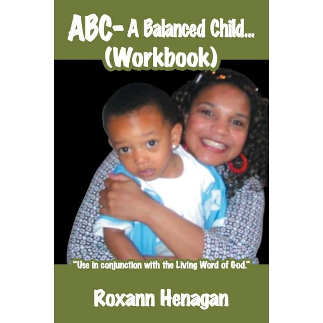 ABC- A Balanced Child... (Workbook): A Balanced Child Needs More; Than Just a Grandma. an Entertainer Needs; More Than Just a Child. (Paperback)