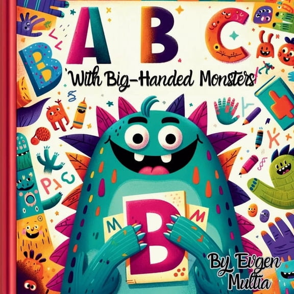 ABC Alphabet Adventures ABC with Big-Handed Monsters: A Monster's Guide to Learning ABCs, (Paperback)