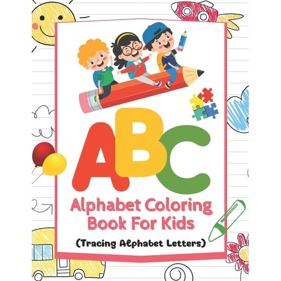 ABC Alphabet Coloring Book For Kids: Tracing Alphabet Letters A to Z, Enhanced with 5 Vibrant Illustrated Words for Every Letter. Fun Coloring Books for Toddlers & Kids Ages 2-5 (Paperback)