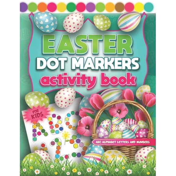 ABC Alphabet Letters and Numbers Dot Markers Activity Book Easter: Fun Do a Dot Page a Day ABC Alphabet & Numbers Co, (Paperback)