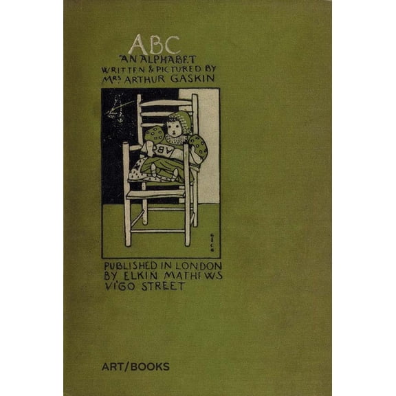 Abc: An Alphabet: Written and Pictured by Mrs. Arthur Gaskin, (Hardcover)