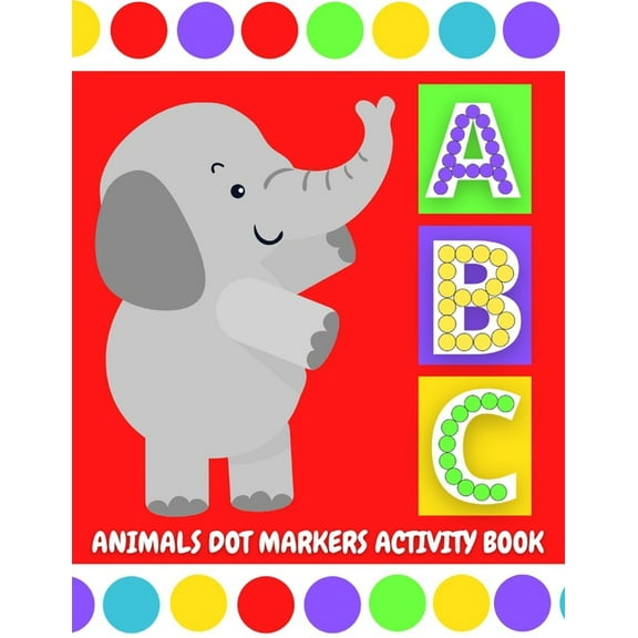 ABC Animals Dot Markers Activity Book: Do A Dot Coloring Pages with Letter Shapes Tracing for Toddlers, Preschool, Kindergarten, Girls & Boys with Easy Guided Big Circles, (Paperback)