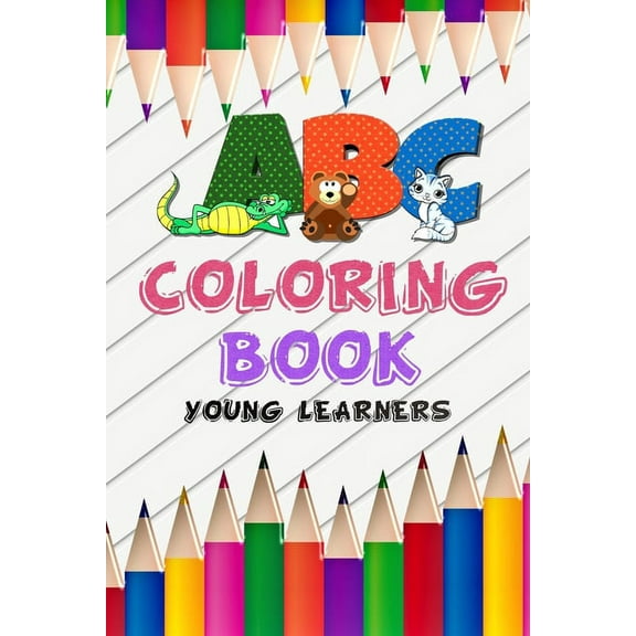 ABC Coloring Book Young Learners: abc Coloring Toddler illustrator Book for children's, Alphabet coloring book for learn and fun letters shapes book, high-quality (Paperback)