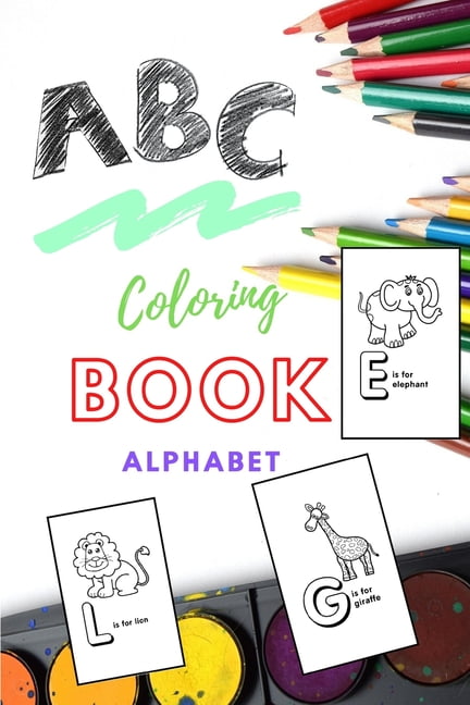 ABC Coloring book alphabet : Toddlers learn best while having fun for children ages 2 -5 (Paperback)