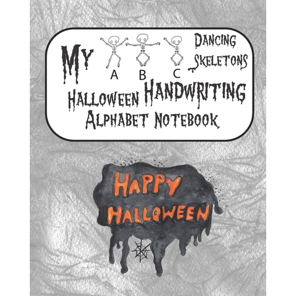 My ABC Dancing Skeletons Halloween Handwriting Alphabet Notebook: Happy Halloween, Pumpkin Gray Cover, ABC Handwriting W