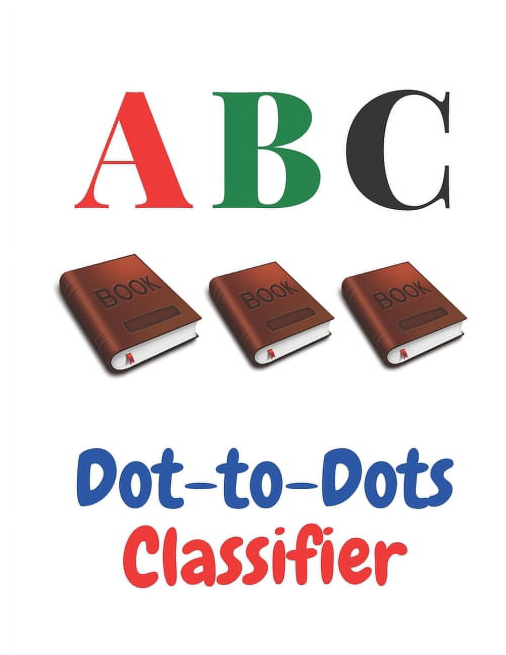 ABC Dot-to-Dots Classifier : : Fun with numbers, letters, shapes, colors, and animals (Paperback)