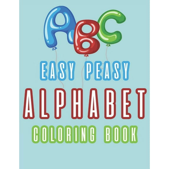 ABC Easy Peasy Alphabet Coloring Book: With Illustrations Of Letters Animals And Words, (Paperback)