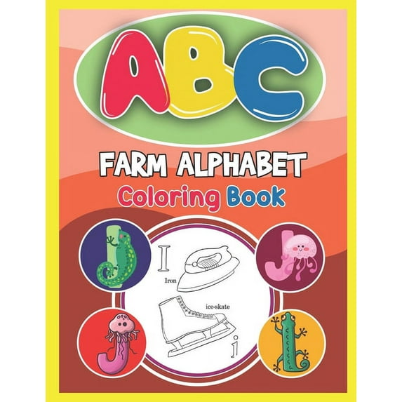 ABC Farm Alphabet Coloring Book : ABC Farm Alphabet Activity Coloring Book, Farm Alphabet Coloring Books for Toddlers and Ages 2, 3, 4, 5 - Early Learning Coloring Books, The Little ABC Coloring Book