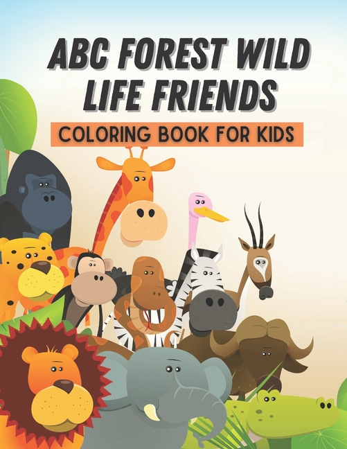 ABC Forest Wild Life Friends Coloring Book For Kids: Kids animal coloring with ABC, numbers owls and animal, tiger, leopard, monkey, fun filled forest life for kids 3-5 years (Paperback)