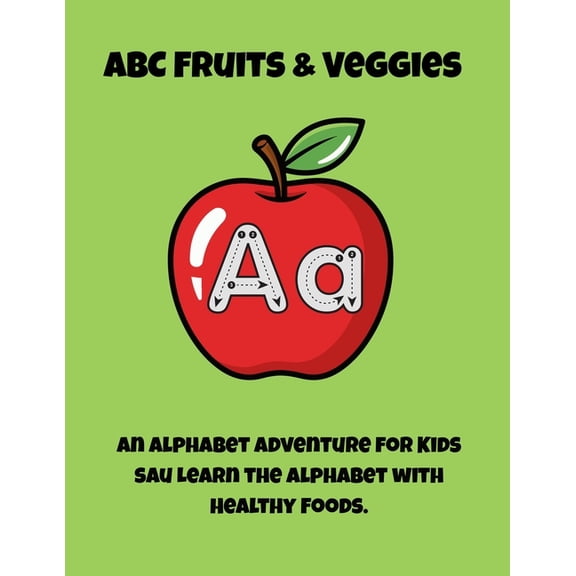ABC Fruits & Veggies: An Alphabet Adventure: Learn the Alphabet with Healthy Foods - Fun Educational Book for Preschoole, (Paperback)