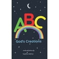thumbnail image 1 of ABC God's Creations: A Christian Alphabet Book For Kids 0-3 Years (Baby Book, Toddler Book, Preschooler Book, Child, (Hardcover), 1 of 1