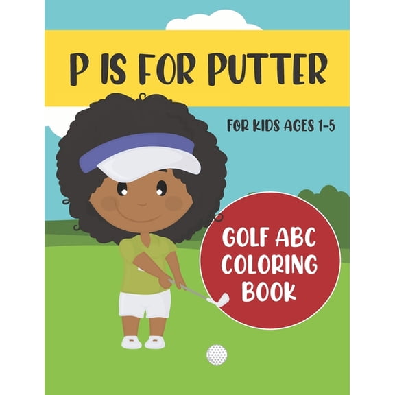 ABC Golf Activity Books P is for Putter: Golf ABC Coloring Book for Kids Ages 1-5, Book 1, (Paperback)