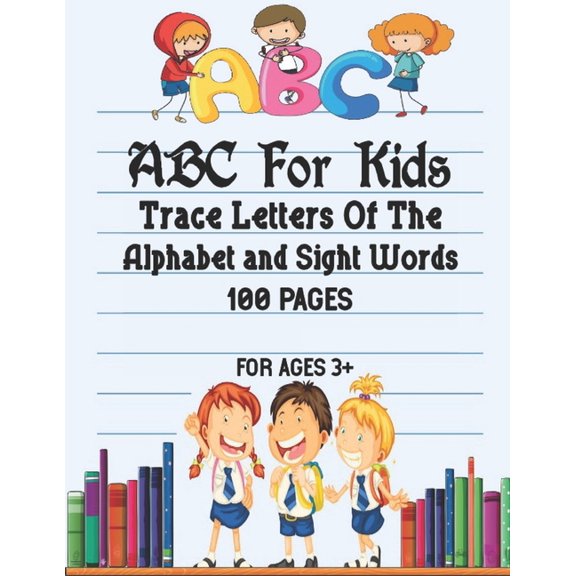 ABC For Kids - Trace Letters Of The Alphabet and Sight Words: Preschool Practice Handwriting Workbook: Pre K, Kindergart, (Paperback)
