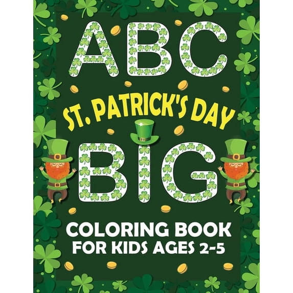 ABC St. Patrick's Day Big Coloring Book for Kids Ages 2-5: An Alphabet St. Patrick's Day Coloring Book for Toddlers with, (Paperback)