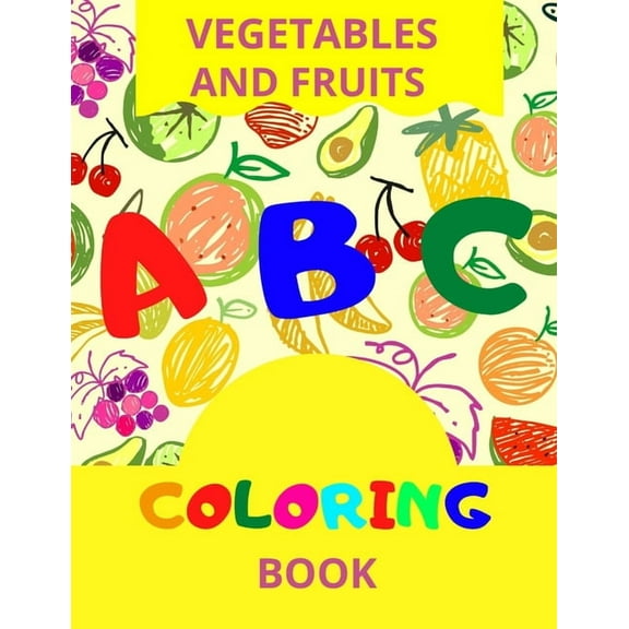 ABC Vegetables And Fruits Coloring: Preschool Coloring Book, Learning Fruits And Veggies Names, Coloring Book For Kids,, (Paperback)