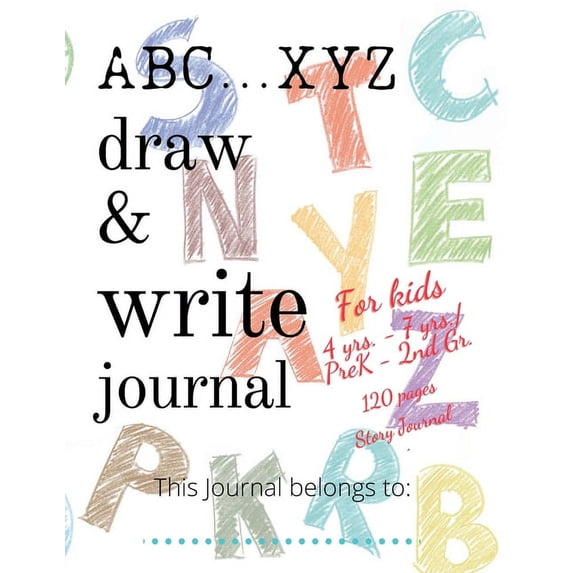 ABC...XYZ Draw & Write Journal for Kids 4 yrs. - 7 yrs./PreK - 2nd Gr.: 120 pages Story Journal: Early Creative Kids Com, (Paperback)