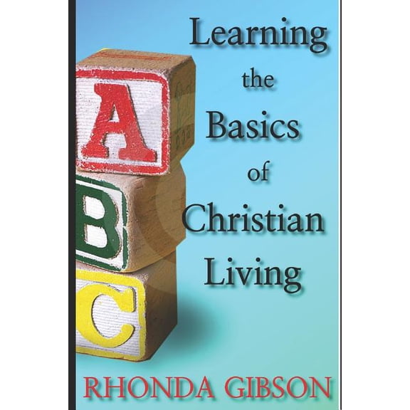 ABC's THE BASICS OF CHRISTIAN LIVING, (Paperback)