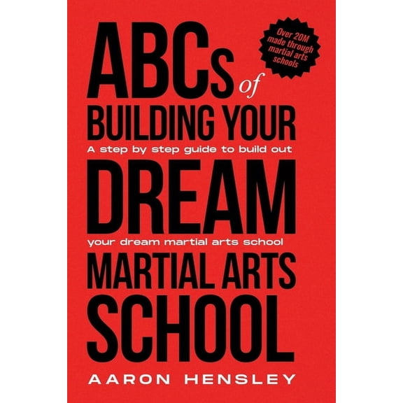 ABC's of Building Your Dream Martial Arts School, (Paperback)
