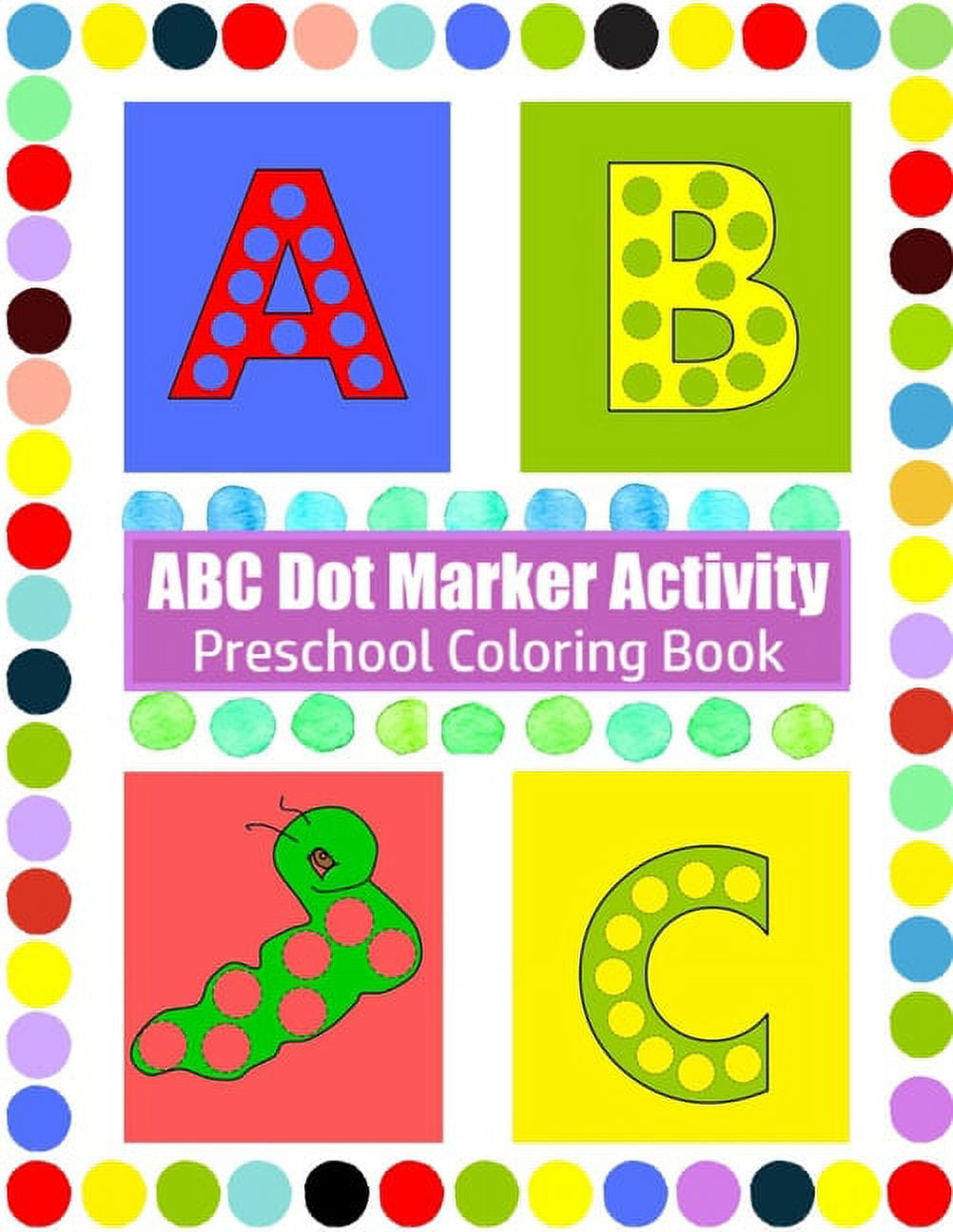 ABC dot marker activity book : Preschool coloring book, dot markers for  toddlers, dot markers activity book, paint dotters for kids, dot marker  activity book alphabet, dot marker letter, Dot markers alphabet