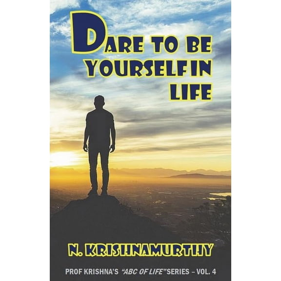 ABC of Life Dare to Be Yourself in Life: Continuing saga of life experiences and comments, Book 4, (Paperback)