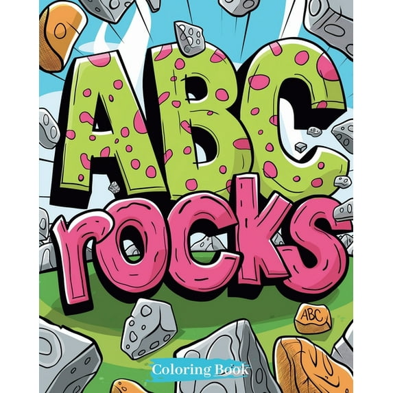 ABC rocks - Coloring Book: A Coloring Adventure Through the Alphabet: Discover, Color, Learn!, (Paperback)