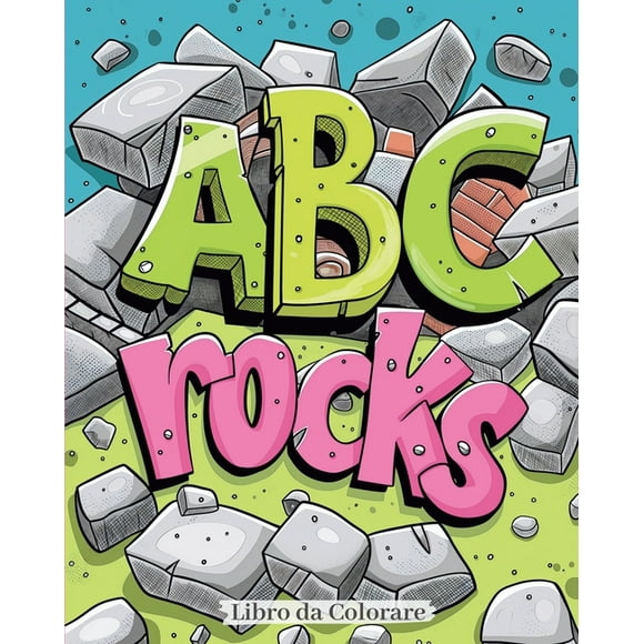 ABC rocks - Libro da colorare: Un'avventura di Colorazione Attraverso l'Alfabeto: Scopri, Colora, Impara! (Paperback)