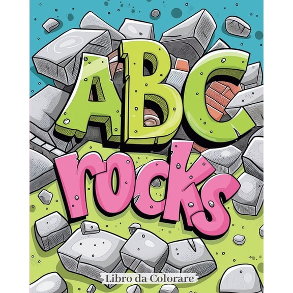 ABC rocks - Libro da colorare: Un'avventura di Colorazione Attraverso l'Alfabeto: Scopri, Colora, Impara!, (Paperback)