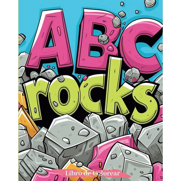 ABC rocks - Libro de colorear: Una Aventura de Coloreo a Travs del Alfabeto: Descubre, Colorea, Aprende!, (Paperback)