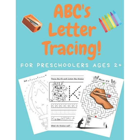 ABC's Letter Tracing For Preschoolers Ages 2+: A Pre K Workbook