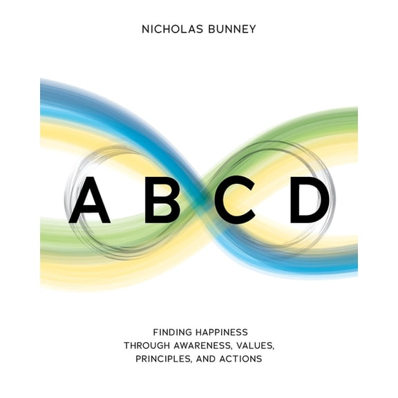 ABCD: Finding Happiness through Awareness, Values, Principles, and Actions, (Paperback)