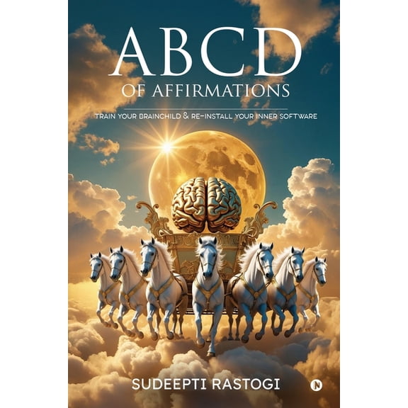 ABCD of Affirmations: Train Your Brainchild & Re-Install Your Inner Software, (Paperback)