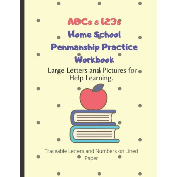 ABCs & 123s Home School Penmanship Practice Workbook: Handwriting Workbook for Kids to Learn How to Write Letters, (Paperback)
