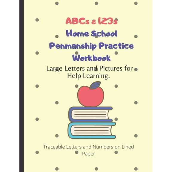 ABCs & 123s Home School Penmanship Practice Workbook: Handwriting Workbook for Kids to Learn How to Write Letters, (Paperback)