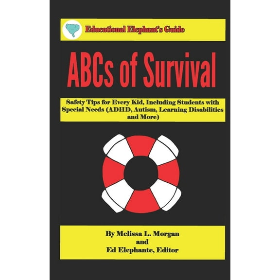 ABCs of Survival: Safety Tips for Every Kid, Including Students with Special Needs ADHD, Autism, Learning Disabilities, and More Educational Elephants Guide Paperback 1549682636 9781549682636