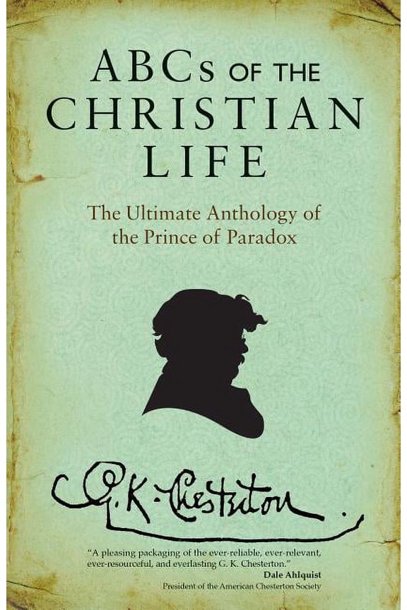 ABCs of the Christian Life : The Ultimate Anthology of the Prince of Paradox (Paperback)