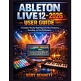 thumbnail image 1 of ABLETON LIVE 12 - 2026 User Guide: A Complete Step-by-Step Manual for Music Production, Recording, and Live Performance, (Paperback), 1 of 1