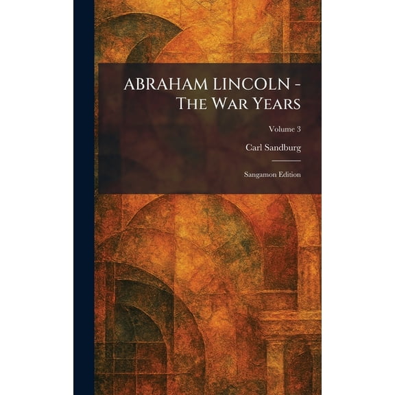 ABRAHAM LINCOLN - The War Years: Sangamon Edition, (Hardcover)