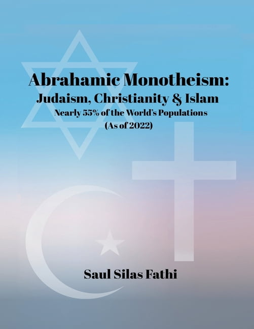 ABRAHAMIC Monotheism: Judaism, Christianity & Islam Nearly 55% of the World's Population (As of 2022), (Paperback)