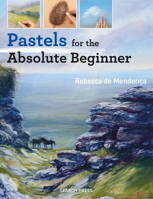REBECCA DE MENDONA ABSOLUTE BEGINNER ART: Pastels for the Absolute Beginner (Paperback)