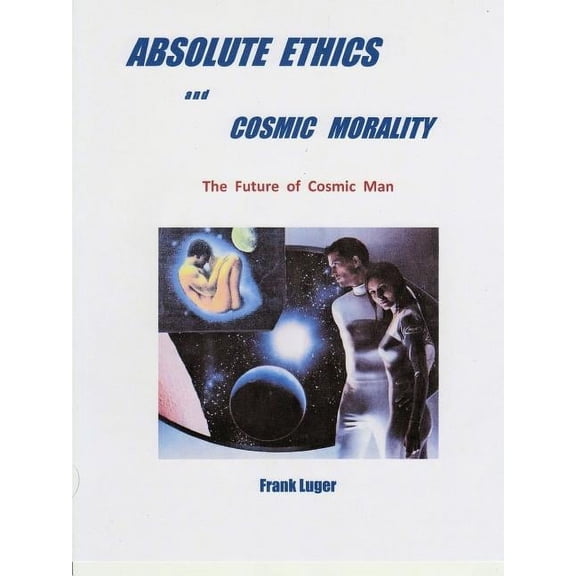 ABSOLUTE ETHICS and COSMIC MORALITY, (Paperback)