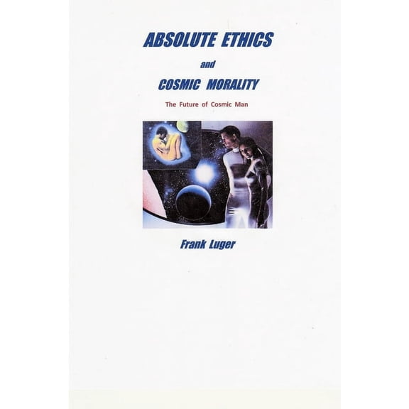 ABSOLUTE ETHICS and COSMIC MORALITY, (Paperback)
