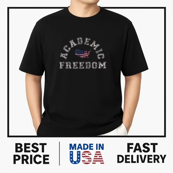 ACADEMIC FREEDOM for College University Students Professors T-Shirt MUST-HAVE