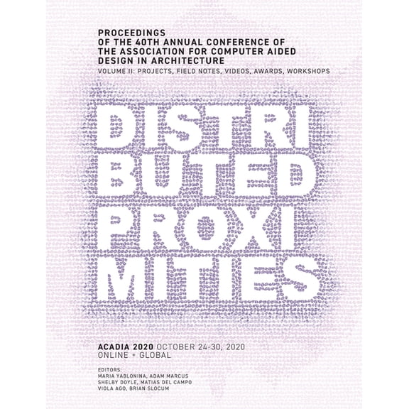 ACADIA 2020 Distributed Proximities: Proceedings of the 40th Annual Conference of the Association for Computer Aided Des, (Paperback)