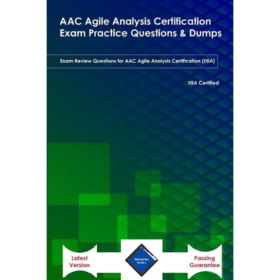 ACC Agile Analysis Certification Exam Practice Questions & Dumps: Exam Review Questions for AAC Agile Analysis Certification (IIBA) Latest Version (Paperback)