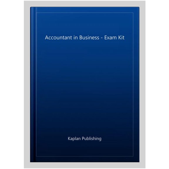 ACCOUNTANT IN BUSINESS - EXAM KIT KAPLAN PUBLISHING (Paperback)
